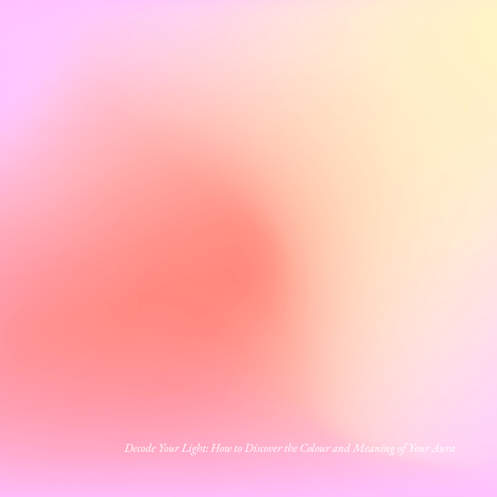 Decode Your Light: How to Discover the Colour and Meaning of Your Aura