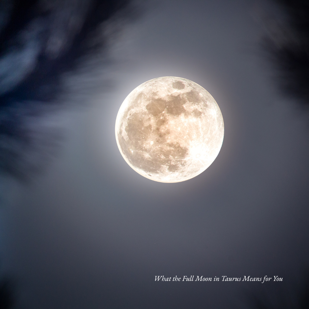 What the Full Moon in Taurus Means for You