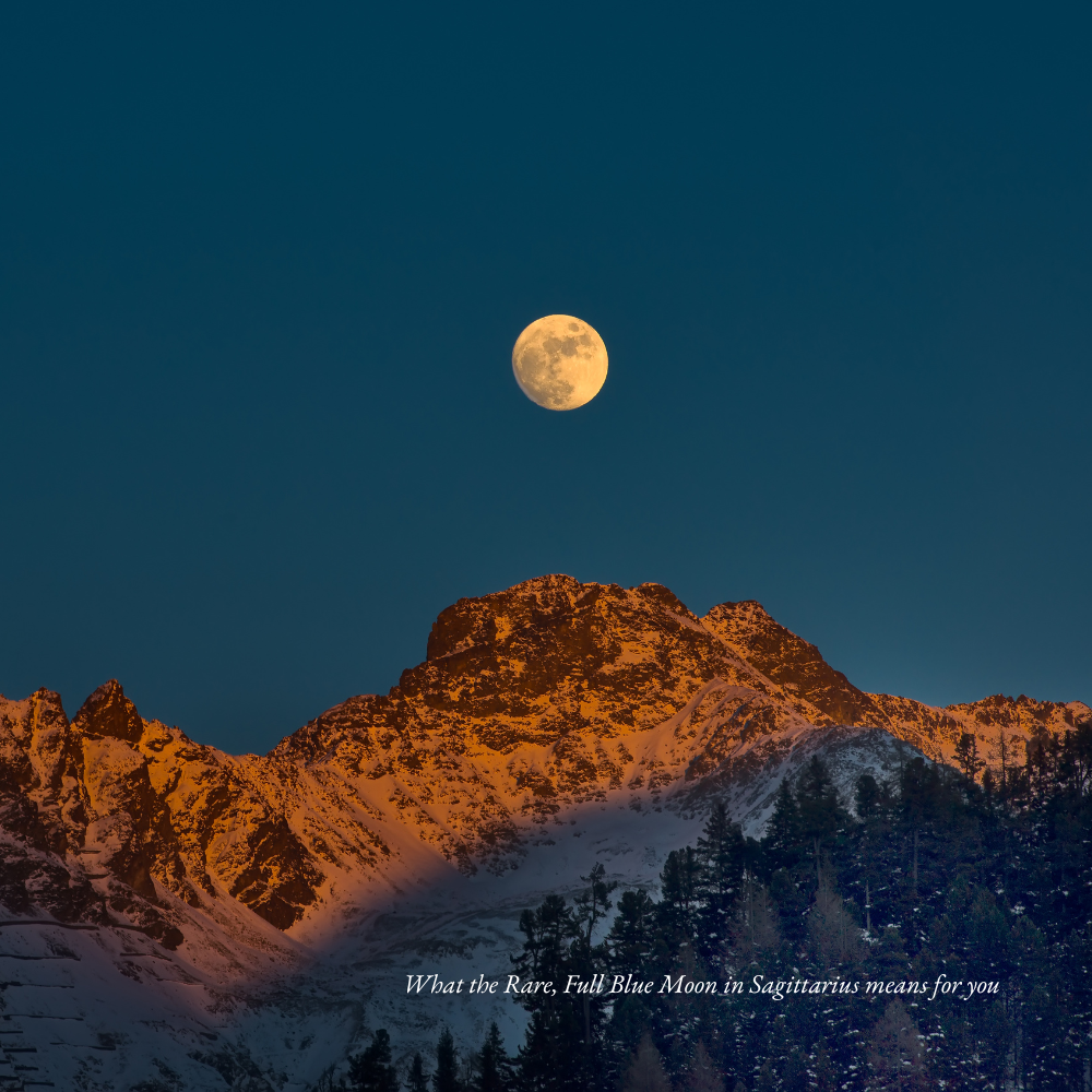 What the Rare, Full Blue Moon in Sagittarius means for you