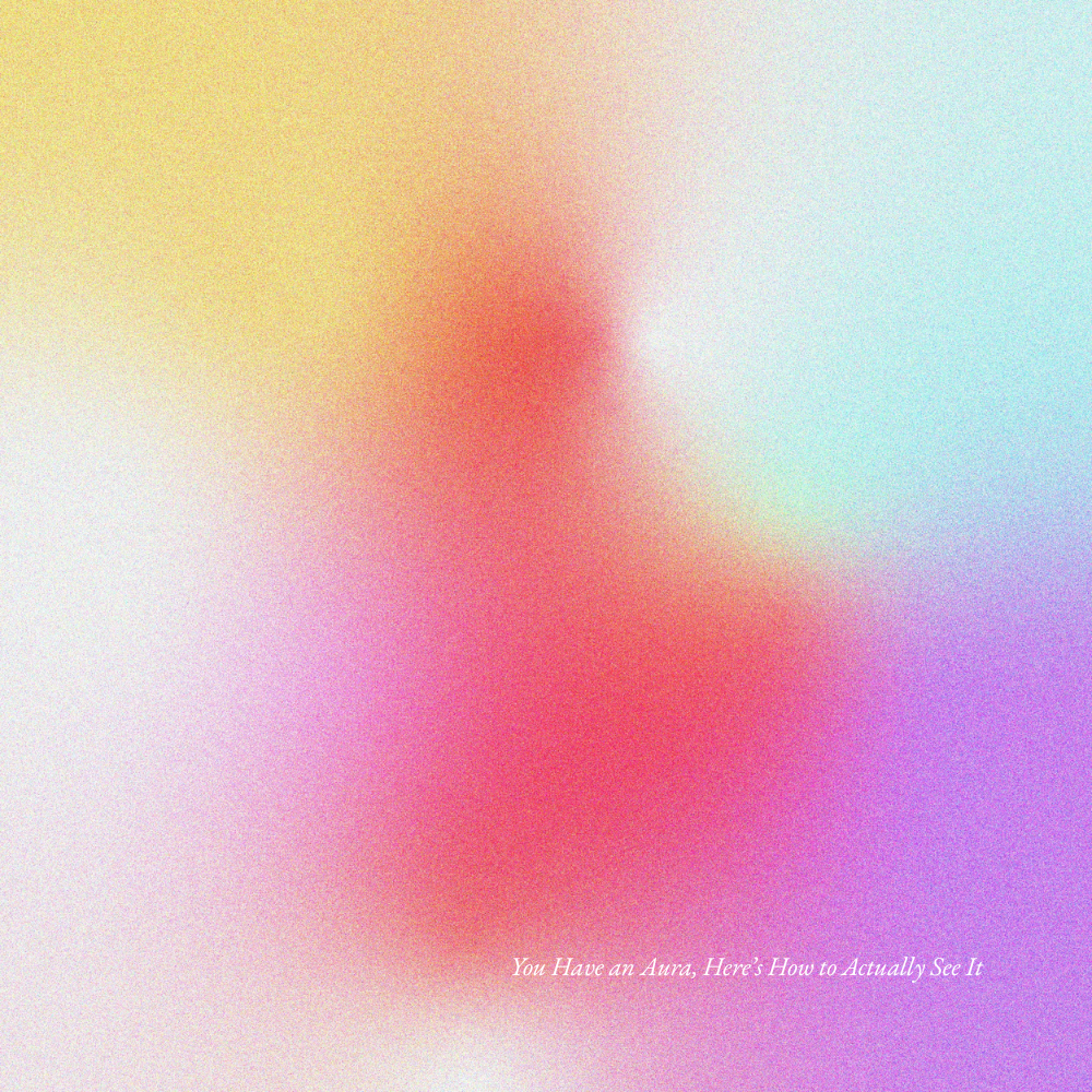 You Have an Aura, Here’s How to Actually See It